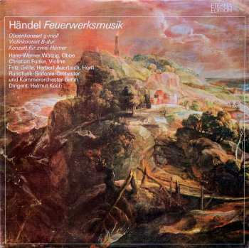 Georg Friedrich Händel: Feuerwerksmusik, Oboenkonzert G-moll, Violinkonzert B-dur, Konzert Für Zwei Hörner