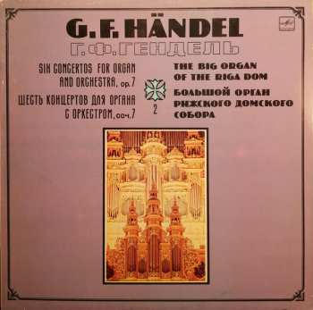 Album Georg Friedrich Händel: Six Concertos For Organ And Orchestra, Op. 7 - The Big Organ Of The Riga Dom - Vol.2