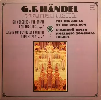 Six Concertos For Organ And Orchestra, Op. 7 - The Big Organ Of The Riga Dom - Vol.2