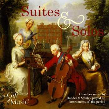 Album Georg Friedrich Händel: Suites & Solos (Chamber Music By Handel & Stanley Played On Instruments Of The Period)