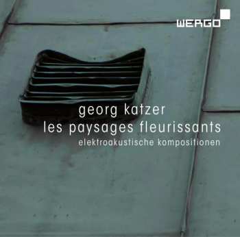 Georg Katzer: Les Paysages Fleurissants (Elektroakustische Kompositionen)