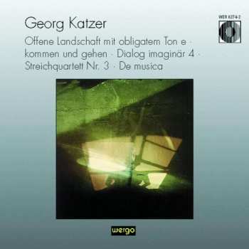 Album Georg Katzer: Offene Landschaft Mit Obligatem Ton E · Kommen Und Gehen · Dialog Imaginär 4 · Streichquartett Nr. 3 · De Musica