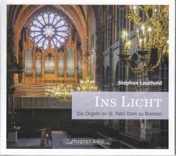 CD Stephan Leuthold: Ins Licht (Die Orgeln Im St. Petri Dom Zu Bremen) DIGI 477719