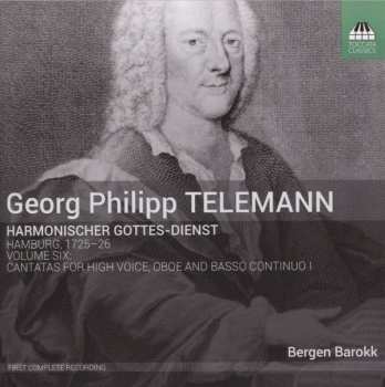 Album Georg Philipp Telemann: Harmonischer Gottes-Dienst, Volume Six: The Cantatas For High Voice, Oboe And Basso Continuo I