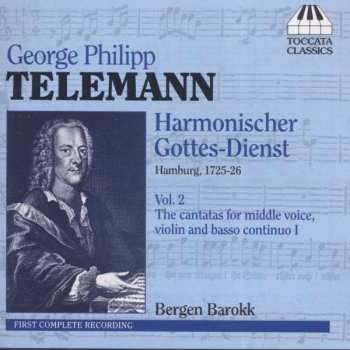 Georg Philipp Telemann: Harmonischer Gottes-Dienst, Vol. 2: The Cantatas For Middle Voice, Violin And Basso Continuo I