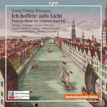 Album Georg Philipp Telemann: Ich Hoffete Aufs Licht (Funeral Music For Emperor Karl VII)