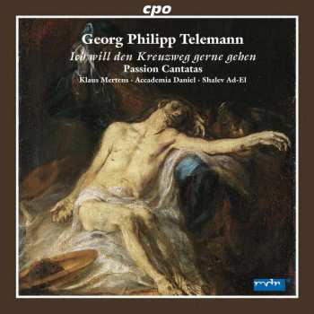Album Georg Philipp Telemann: Ich Will Den Kreuzweg Gerne Gehen (Passion Cantatas)