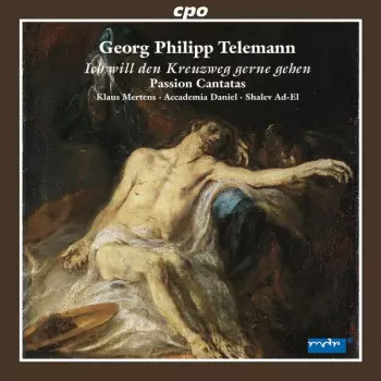 Georg Philipp Telemann: Ich Will Den Kreuzweg Gerne Gehen (Passion Cantatas)