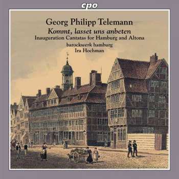 Georg Philipp Telemann: Kommt, Lasset Uns Anbeten: Inauguration Cantatas For Hamburg And Altona