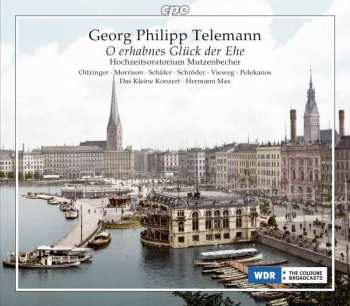 Album Georg Philipp Telemann: O Erhabnes Glück Der Ehe (Hochzeitsoratorium Mutzenbecher)