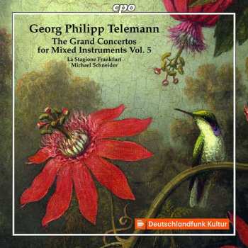 Album Georg Philipp Telemann: The Grand Concertos For Mixed Instruments Vol. 5