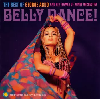 Belly Dance! The Best Of George Abdo And His Flames Of Araby Orchestra