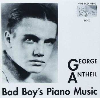 George Antheil: Bad Boy's Piano Music