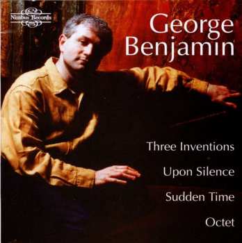 Album George Benjamin: Three Inventions / Upon Silence / Sudden Time / Octet