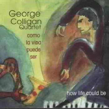 George Colligan: Como La Vidapuedo Ser