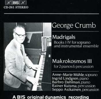 George Crumb: Madrigals / Five Pieces For Piano / Makrokosmos III
