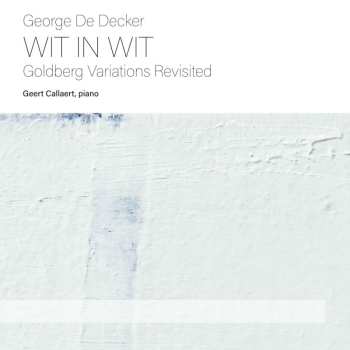 Album George De Decker: Wit In Wit - Goldberg Variations Revisited