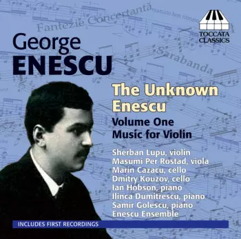 The Unknown Enescu Volume One: Music For Violin