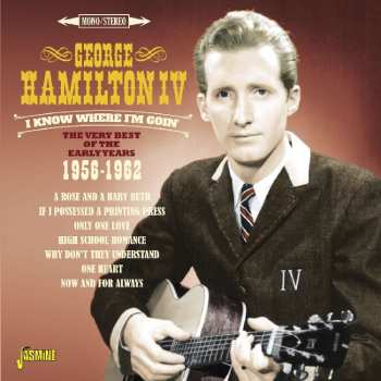 2CD George Hamilton IV:  I Know Where I'm Goin' - The Very Best Of The Early Years 1956-1962 520073