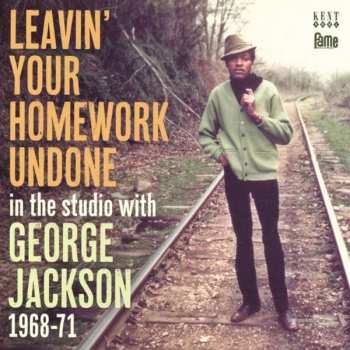Album George Jackson: Leavin' Your Homework Undone • In The Studio With George Jackson 1968-71