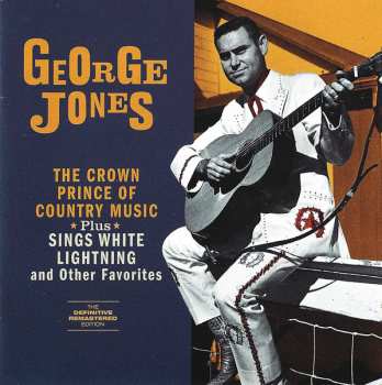 Album George Jones: The Crown Prince Of Country Music + Sings White Lightning And Other Favorites