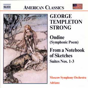 George Templeton Strong: Ondine (Symphonic Poem) / From A Notebook Of Sketches, Suites Nos. 1 - 3