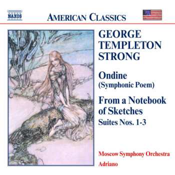 CD George Templeton Strong: Ondine (Symphonic Poem) / From A Notebook Of Sketches, Suites Nos. 1 - 3 533191