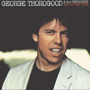 Album George Thorogood & The Destroyers: Bad To The Bone