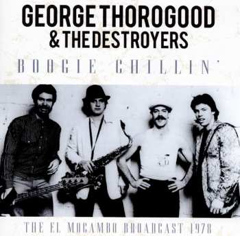 CD George Thorogood & The Destroyers: Boogie Chillin' The El Mocambo Broadcast 1978 439601
