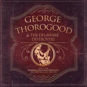 Album George Thorogood & The Destroyers: Live At The Boarding House Ksan Broadcast