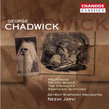 Album George Whitefield Chadwick: Melpomene / Rip Van Winkle / Tam O'Shanter / Symphonic Sketches