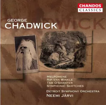 George Whitefield Chadwick: Melpomene / Rip Van Winkle / Tam O'Shanter / Symphonic Sketches