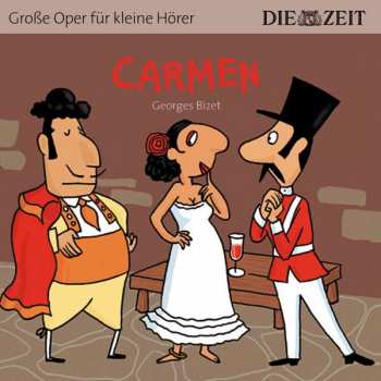 Album Georges Bizet: Zeit Edition: Große Oper Für Kleine Hörer - Carmen