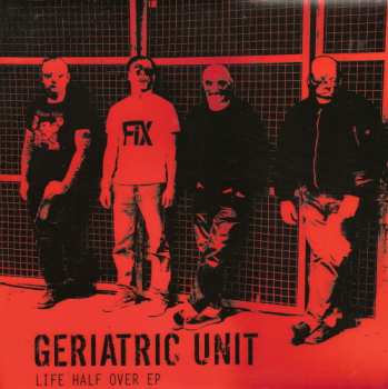 Album Geriatric Unit: Life Half Over EP