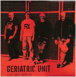 CD Geriatric Unit: Life Half Over EP 195375