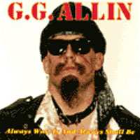 CD GG Allin: Always Was, Is And Always Shall Be 442669
