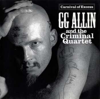 Album GG Allin & The Criminal Quartet: Carnival Of Excess