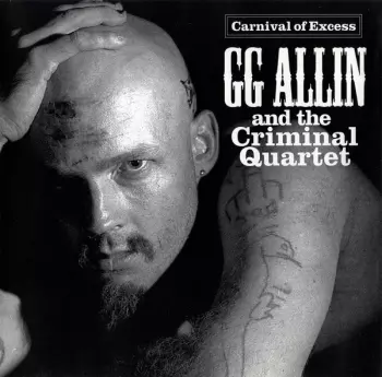 GG Allin & The Criminal Quartet: Carnival Of Excess