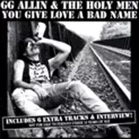 GG Allin & The Holy Men: You Give Love A Bad Name