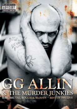 GG Allin & The Murder Junkies: Raw, Brutal, Rough & Bloody - Best Of 1991 Live