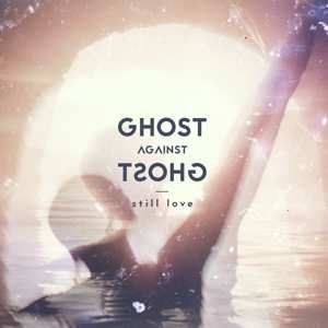 Album Ghost Against Ghost: Still Love