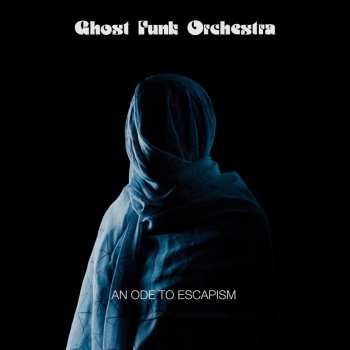 CD Ghost Funk Orchestra: An Ode To Escapism