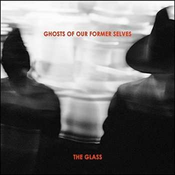 Album Ghosts Of Our Former Selves: The Glass