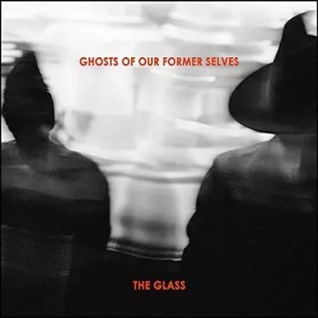Ghosts Of Our Former Selves: The Glass