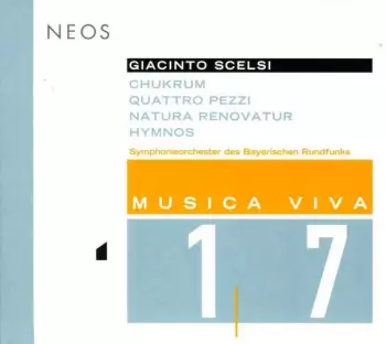 Giacinto Scelsi: Musica Viva 17 : Chukrum / Quattro Pezzi / Natura Renovatur / Hymnos