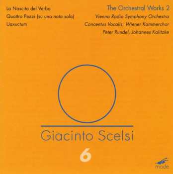 Album Giacinto Scelsi: The Orchestral Works 2: La Nascita Del Verbo, Quattro Pezzi (Su Una Nota Sola), Uaxuctum
