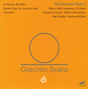 Giacinto Scelsi: The Orchestral Works 2: La Nascita Del Verbo, Quattro Pezzi (Su Una Nota Sola), Uaxuctum