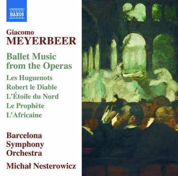 Album Giacomo Meyerbeer: Ballet Music From The Operas