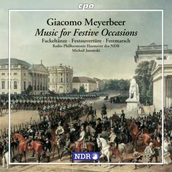 Giacomo Meyerbeer: Music For Festive Occasions (Fackeltänze ∙ Festouvertüre ∙ Festmarsch)