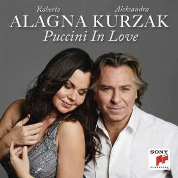 Giacomo Puccini: Aleksandra Kurzak & Roberto Alagna - Puccini In Love